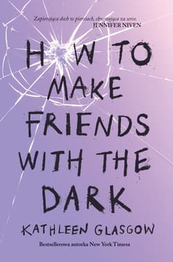 How to make friends with the dark wyd. 2 - Kathleen Glasgow
