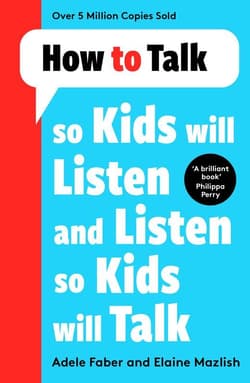 How to Talk so Kids Will Listen and Listen so Kids Will Talk - Elaine Faber,  Adele, Mazlish