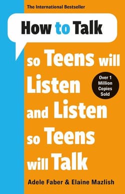 How to Talk so Teens will Listen & Listen so Teens will Talk - Adele & Elaine Faber & Mazlish