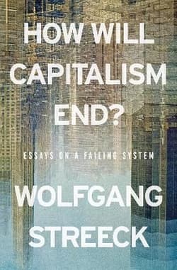 How Will Capitalism End? Essays on a Failing System wer. angielska - Wolfgang Streeck