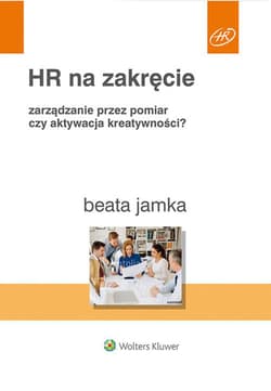 HR na zakręcie Zarządzanie przez pomiar czy aktywacja kreatywności? - Beata Jamka