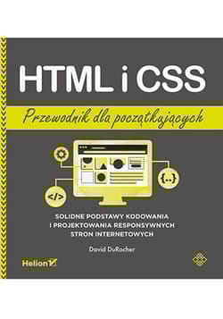 HTML i CSS. Przewodnik dla początkujących. Solidne podstawy kodowania i projektowania responsywnych stron internetowych - David DuRocher