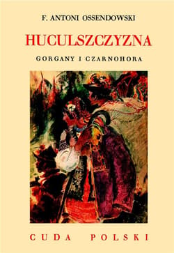 Huculszczyzna. Gorgany i Czarnohora - Antoni Ferdynand Ossendowski