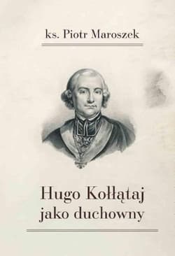 Hugo Kołłątaj jako duchowny - Piotr Maroszek