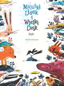 Huk. Malutki Lisek i Wielki Dzik. Świt.  Tom 5 wyd. 2025 - Berenika Kołomycka