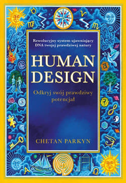 Human design Odkryj swój prawdziwy potencjał - Chetan Parkyn