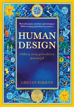 Human design Odkryj swój prawdziwy potencjał - Chetan Parkyn