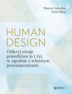 Human Design. Odkryj swoje prawdziwe ja i żyj w zgodzie z własnym przeznaczeniem - Cornelius Shayna, Stiles Dana