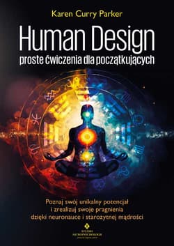Human Design – proste ćwiczenia dla początkujących - Karen Curry Parker