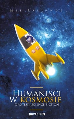 Humaniści w kosmosie Groteski science fiction - Mel Lallande