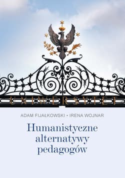 Humanistyczne alternatywy pedagogów - Fijałkowski Adam, Irena Wojnar