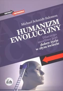 Humanizm ewolucyjny Dlaczego możliwe jest dobre życie w złym świecie
