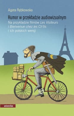 Humor w przekładzie audiowizualnym Na przykładzie filmów "Les Visiteurs" i "Bienvenue chez les Ch’t - Agata Rębkowska