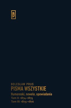 Humoreski nowele, opowiadania.  Tom II: 1874-1875; Tom III: 1875-1876 - Bolesław Prus