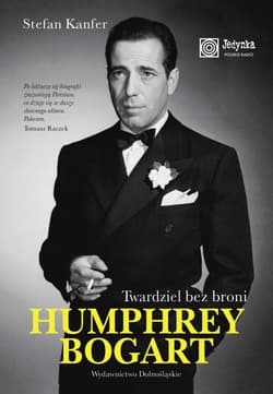 Humphrey Bogart. Twardziel bez broni - Stefan Kanfer