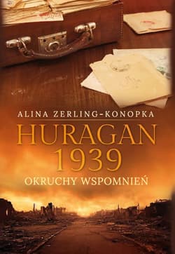 Huragan 1939 Okruchy wspomnień - Alina Zerling-Konopka