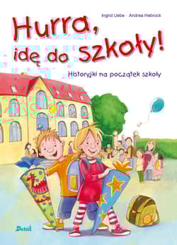 Hurra, idę do szkoły! - Ingrid Uebe