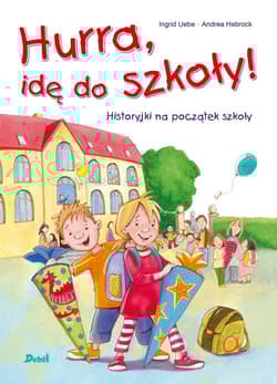 Hurra, idę do szkoły! Historyjki na początek szkoły