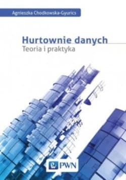 Hurtownie danych Teoria i praktyka - Agnieszka Chodkowska-Gyurics