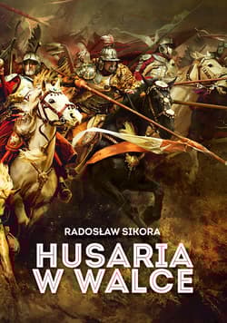 Husaria w walce - Radosław Sikora