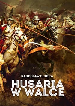 Husaria w walce - ebook - Radosław Sikora