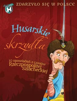 Husarskie skrzydła  Zdarzyło się w Polsce 10 opowiadań Rzeczpospolitej szlacheckiej - Wakuła Paweł, Grażyna Bąkiewicz, Szymeczko Kazimierz