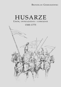 Husarze Ubiór, oporządzenie i uzbrojenie 1500-1775 - Bronisław Gembarzewski