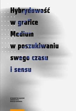 Hybrydowość w grafice Medium w poszukiwaniu swego czasu i sensu