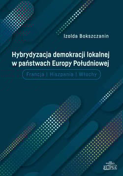 Hybrydyzacja demokracji lokalnej w państwach Europy Południowej Francja Hiszpania Włochy - Izolda Bokszczanin