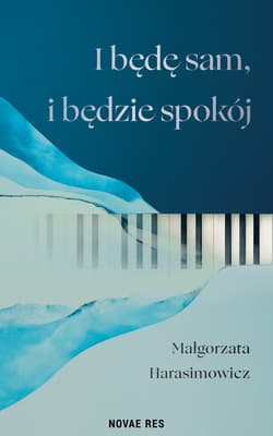 I będę sam, i będzie spokój - Małgorzata Harasimowicz