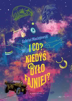 I co kiedyś było fajniej? - Gabriel Maciejewski