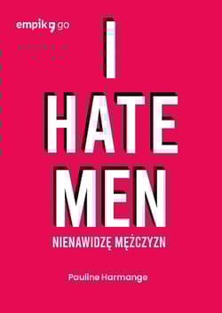 I hate men. Nienawidzę mężczyzn