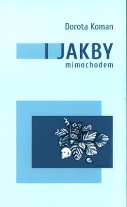 I jakby mimochodem - Koman Dorota