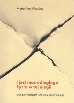 I jest moc odległego życia w tej elegii Uwagi o wierszach Andrzeja Sosnowskiego