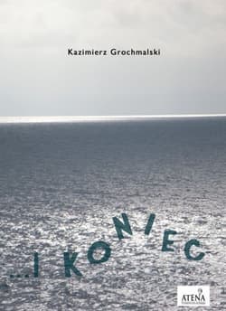 I koniec - Kazimierz Grochmalski