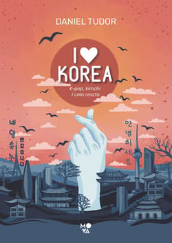 I love Korea. K-pop, kimchi i cała reszta - ebook - Daniel Tudor
