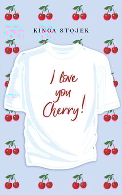 I Love You, Cherry - Kinga Stojek