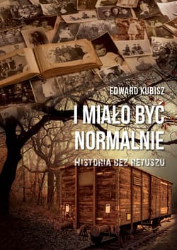 I miało być normalnie. Historia bez retuszu - Edward Kubisz