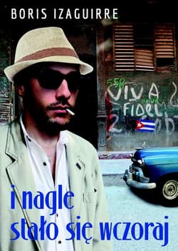I nagle stało się wczoraj - Izaguirre Boris Rodolfo