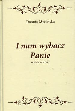 I nam wybacz Panie wybór wierszy - Danuta Mycielska