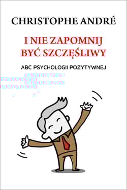 I nie zapomnij być szczęśliwy. ABC psychologii pozytywnej