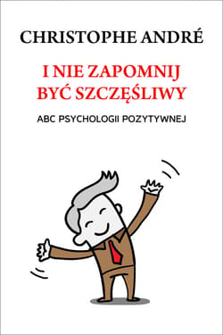 I nie zapomnij być szczęśliwy. ABC psychologii pozytywnej - ebook - Christophe Andre