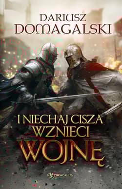 I Niechaj Cisza Wznieci Wojnę - Dariusz  Domagalski