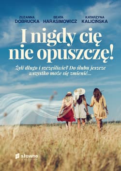 I nigdy cię nie opuszczę! - Katarzyna Kalicińska, Beata Harasimowicz, Zuzanna Dobrucka