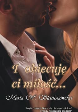 I obiecuję ci miłość... - Marta W. Staniszewska