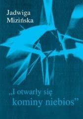 I otwarły się kominy niebios - Jadwiga Mizińska