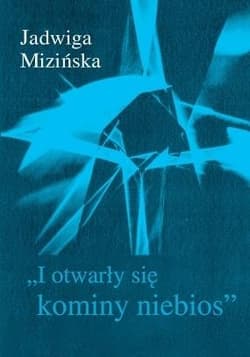 I otwarły się kominy niebios - Jadwiga Mizińska