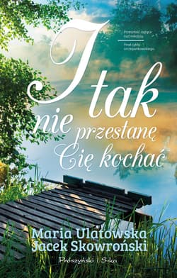I tak nie przestanę Cię kochać - ebook - Maria Ulatowska, Jacek  Skowroński
