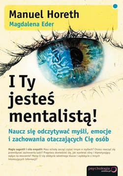 I Ty jesteś mentalistą! Naucz się odczytywać myśli emocje i zachowania otaczających Cię osób - Horeth Manuel, Eder Magdalena