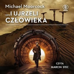 ...i ujrzeli człowieka - audiobook - Michael Moorcock